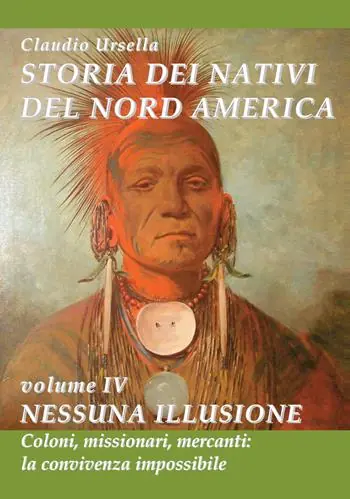 Occasione Imperdibile Storia dei nativi del nord America. Nessuna illusione. Coloni, missionari, mercanti la convivenza impossibile
