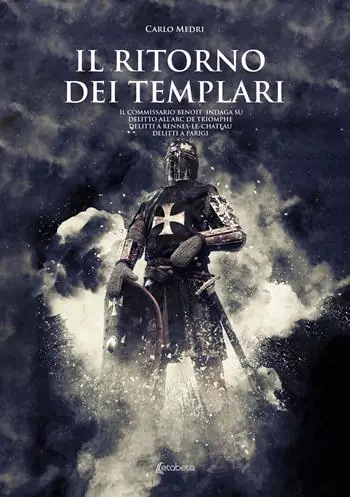 Non Perdere Il ritorno dei templari. Il commissario Benoit indaga su delitto all‘Arc de Triomphe, delitti a Rennes-le-Chateau, delitti a Parigi
