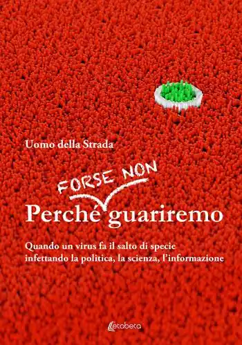Perché forse non guariremo. Quando un virus fa il salto di specie infettando la politica, la scienza, l‘informazione Economico