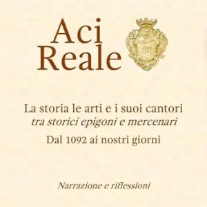 Acireale. La storia le arti e i suoi cantori. Tra storici epigoni e mercenari. Dal 1092 ai giorni nostri Promozione