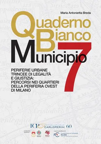 Quaderno bianco Municipio 7. Periferie urbane trincee di legalità e giustizia percorsi nei quartieri della periferia ovest di Milano Compra Adesso