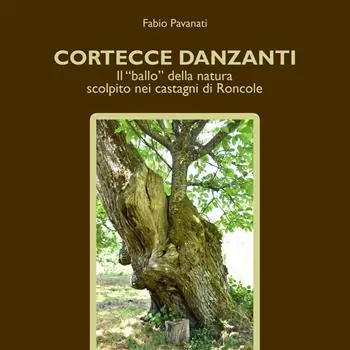 Spedizione Espresso Cortecce danzanti. Il ballo della natura scolpito nei castagni di Roncole