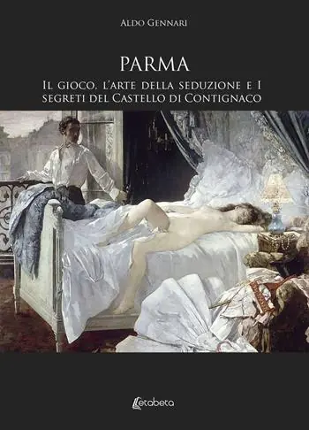 Parma. Il gioco, l’arte della seduzione e i segreti del Castello di Contignaco Prezzo Ridotto