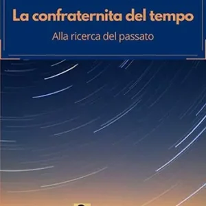Esclusivo La confraternita del tempo. Alla ricerca del passato