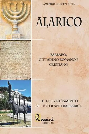 Ultime Pezzi Alarico. Barbaro, cittadino romano e cristiano ...E il rovesciamento dei topoi anti barbarici