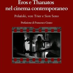 Offerta Limitata Eros e Thanatos nel cinema contemporaneo Polanski, von Trier e Sion Sono
