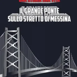 Economico Il grande ponte sullo Stretto di Messina. Una storia una vita