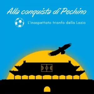 Alla conquista di Pechino. L‘inaspettato trionfo della Lazio Scelto Dai Clienti