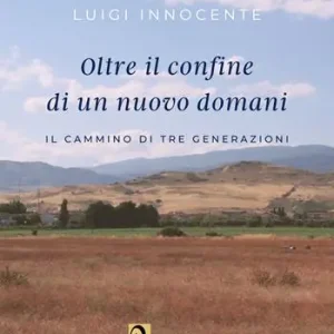 Oltre il confine di un nuovo domani. Il cammino di tre generazioni Solo Oggi