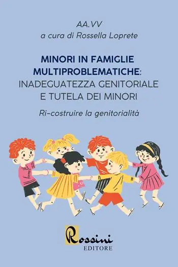 Super Prezzo Minori in famiglie multiproblematiche inadeguatezza genitoriale e tutela dei minori. Ri-costruire la genitorialità