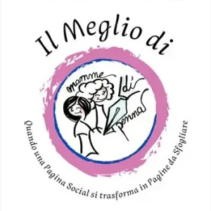 Il meglio di Mamme di Penna. Quando una pagina social si trasforma in pagine da sfogliare Promo Stagionale