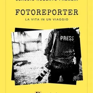 Fotoreporter. La vita in un viaggio Occasione Imperdibile