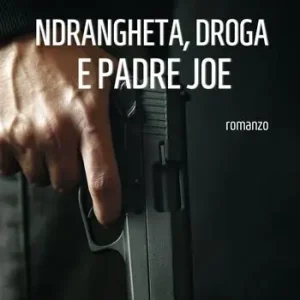 Affare ‘Ndrangheta, droga e padre Joe
