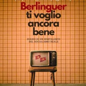 Super Prezzo Berlinguer ti voglio ancora bene. Diario di un nostalgico del socialismo reale