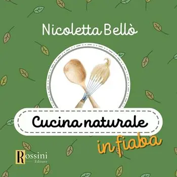 Cucina naturale in fiaba Ultime Pezzi