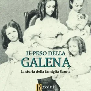 Offerta Speciale Il peso della galena. La storia della famiglia Sanna