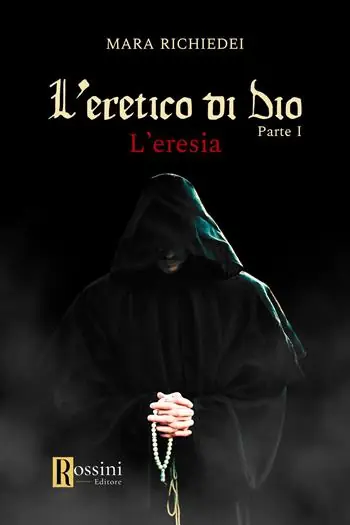 Non Perdere L‘eresia. L‘eretico di Dio. Vol. 1