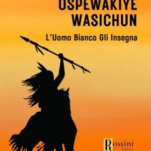 Ospewakiye wasichu. L‘Uomo Bianco gli insegna Soddisfatti O Rimborsati