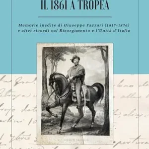 Direttamente Dal Produttore Il 1861 a Tropea. Memorie inedite di Giuseppe Fazzari (1817-1876) e altri ricordi sul Risorgimento e l‘Unità d‘Italia