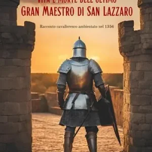Vita e morte dell‘ultimo gran maestro di san Lazzaro Compra Oggi Stesso
