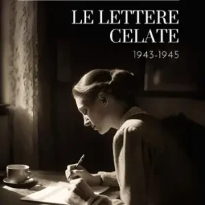 Le lettere celate. 1943-1945 Subito Disponibile