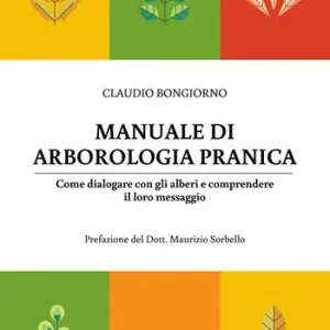 Spedizione Espresso Manuale di arborologia pranica. Come dialogare con gli alberi e comprendere il loro messaggio
