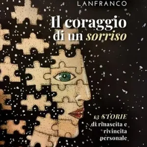 Nuovo Arrivo Il coraggio di un sorriso. 13 storie di rinascita e rivincita personale