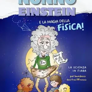 Nonno Einstein e le magie della relatività. La scienza in fiaba Esclusivo