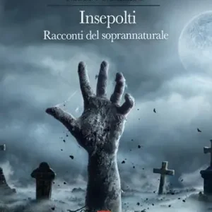 Insepolti. Racconti del soprannaturale Compra Adesso