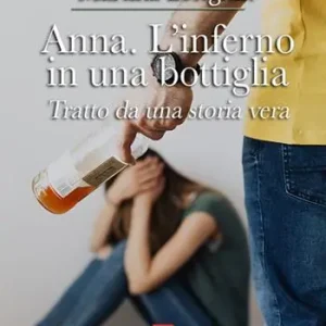 Di Tendenza Anna. L‘inferno in una bottiglia
