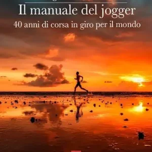 Compra Adesso Il manuale del jogger. 40 anni di corsa in giro per il mondo