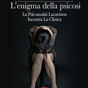 L‘enigma della psicosi. La psicoanalisi lacaniana incontra la clinica Prezzo Conveniente