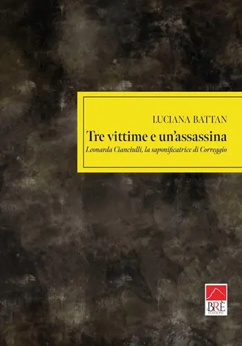 Tre vittime e un‘assassina. Leonarda Cianciulli, la saponificatrice di Correggio Prezzo Conveniente