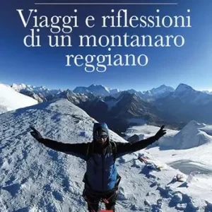 Viaggi e riflessioni di un montanaro reggiano. Dalla Polinesia al sud est asiatico, dagli Usa alla Russia, dall’Australia al Sudafrica, dai Paesi Baltici al Nepal Ultima Occasione
