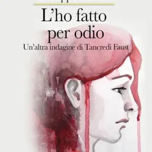 L‘ho fatto per odio. Un‘altra indagine di Tancredi Faust Must-Have