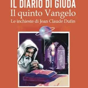 Il diario di Giuda. Il quinto Vangelo. Le inchieste di Jean Claude Dufin Soddisfatti O Rimborsati
