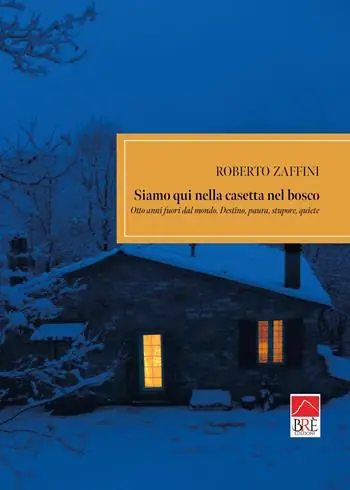 Siamo qui nella casetta nel bosco. Otto anni fuori dal mondo. Destino, paura, stupore, quiete Ultime Pezzi