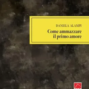 Come ammazzare il primo amore Prezzo Ridotto