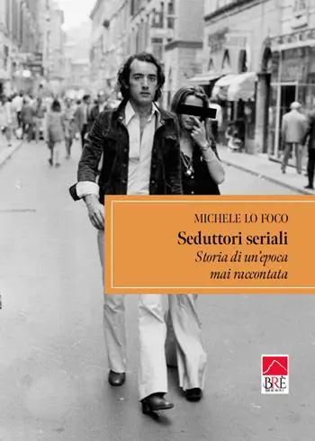 Prezzo Scontato Seduttori seriali. Storia di un‘epoca mai raccontata