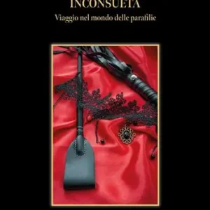 Inconsueta. Viaggio nel mondo delle parafilie Reso Gratuito
