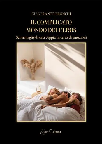 Il complicato mondo dell‘eros. Schermaglie di una coppia in cerca di emozioni Prezzo Scontato