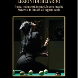 A Buon Prezzo Lezioni di biliardo. Bugie, tradimenti, inganni, bocce e stecche mentre si fa l‘amore sul tappeto verde