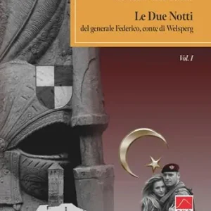 Le due notti del generale Federico, conte di Welsperg. Vol. 1 Soddisfatti O Rimborsati