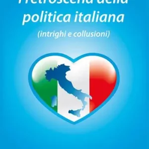 I retroscena della politica italiana (intrighi e collusioni) Ordina Subito