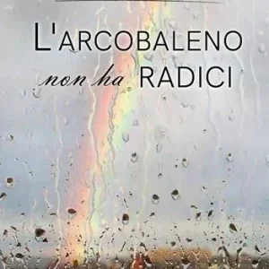 L‘ arcobaleno non ha radici Ultima Occasione