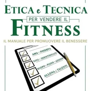 Prezzo Ridotto Etica e tecnica per vendere il fitness. Il manuale per promuovere il benessere