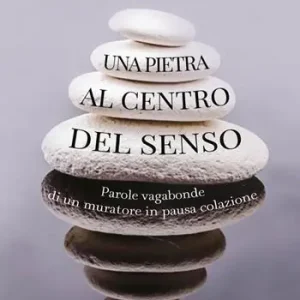 Una pietra al centro del senso. Parole vagabonde di un muratore in pausa colazione Economico