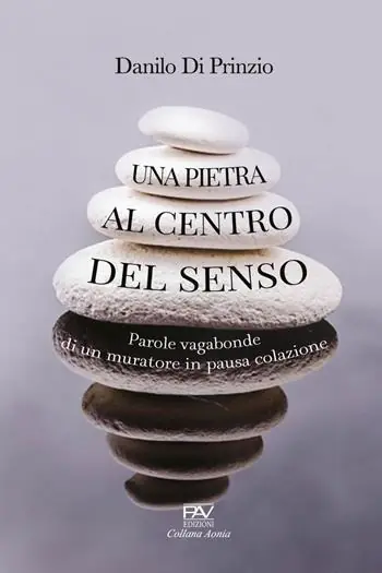 Una pietra al centro del senso. Parole vagabonde di un muratore in pausa colazione Economico