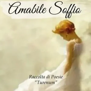 Amabile soffio. Raccolta di poesia «Turenum» Ultimissimo Modello