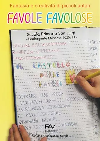 Favole favolose. Fantasia e creatività dei piccoli autori. Piccoli autori della Scuola Primaria San Luigi, Garbagnate Milanese 2020/21 Compra Oggi Stesso